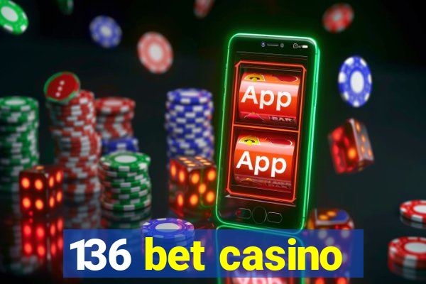 136 bet casino